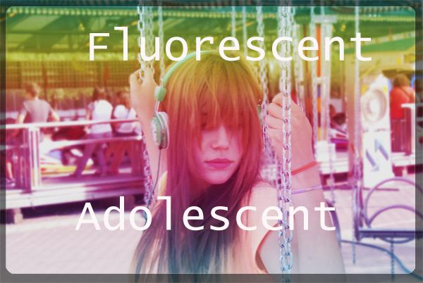 Fluorescent Adolescent!