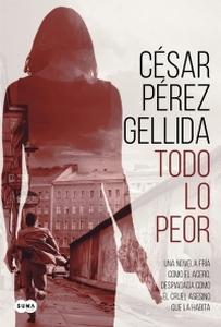“Todo lo peor”, de César Pérez Gellida “Todo lo peor”, de César Pérez Gellida