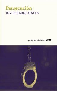Persecución Portada de Persecución, la novela de suspense psicológico de Joyce Carol Oates