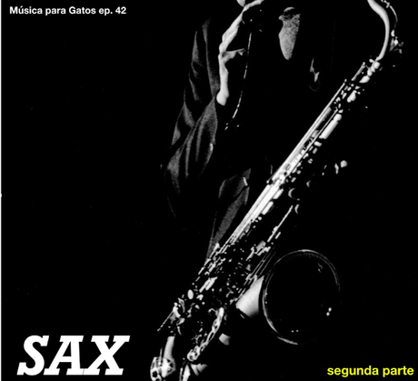 Música para Gatos - Ep. 42 . Especial Saxofonistas (segun...