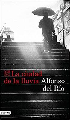 Reseña: La ciudad de la lluvia, de Alfonso del Río (Destino, 2018)