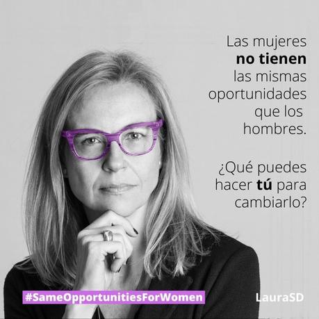 Las mujeres no tienen las mismas oportunidades que los hombres y es necesario actuar para cambiarlo