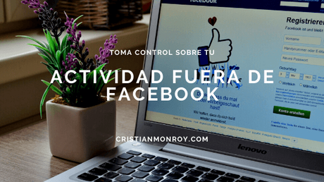Toma control sobre “Tu actividad fuera de Facebook” el poco conocido historial sobre ti que guarda la red social