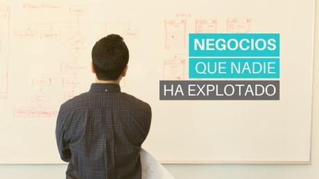 Negocios Que Nadie Ha Explotado: 5 Ideas