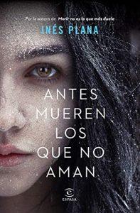 ANTES MUEREN LOS QUE NO AMAN - INÉS PLANA
