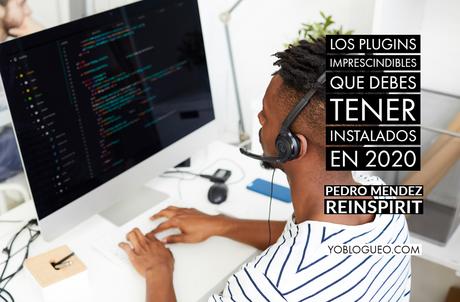 Los Plugins Imprescindibles que debes tener Instalados en 2020 Los Plugins Imprescindibles que debes tener Instalados en 2020