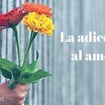 La adicción al amor