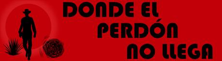 DONDE EL PERDÓN NO LLEGA