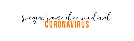 ¿Cubre el seguro de vida el Coronavirus?