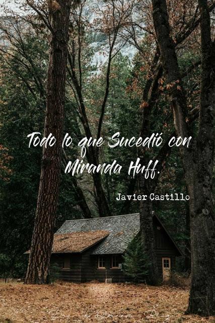 Reseña | Todo lo que sucedió con Miranda Huff - Javier Castillo