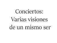 Conciertos: Varias visiones de un mismo ser