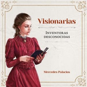 “Visionarias. Inventoras desconocidas”, de Mercedes Palacios