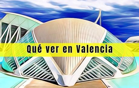 Qué ver en Valencia