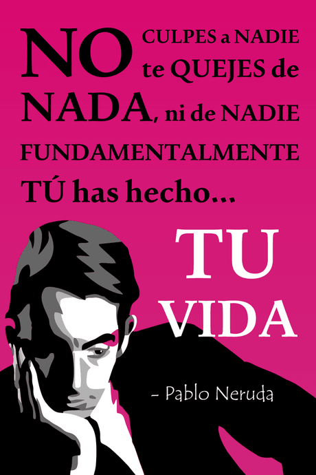 Frases de la Vida para Inspirarse y Reflexionar Frase de la vida Pablo Neruda