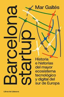 Barcelona startup; Historia e historias del mayor ecosistema digital y tecnológico del sur de Europa Barcelona startup; Historia e historias del mayor ecosistema digital y tecnológico del sur de Europa