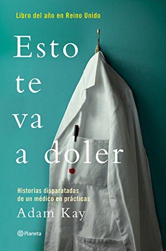 Esto te va a doler: Historias disparatadas de un médico residente de Adam Kay