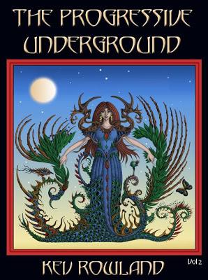 KEV ROWLAND: THE PROGRESSIVE UNDERGROUND. UNA GUÍA INDEPENDIENTE AL SERVICIO DEL ROCK PROGRESIVO KEV ROWLAND: THE PROGRESSIVE UNDERGROUND. UNA GUÍA INDEPENDIENTE AL SERVICIO DEL ROCK PROGRESIVO