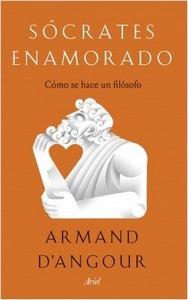 “Sócrates enamorado. Cómo se hace un filósofo”, de Armand D’Angour