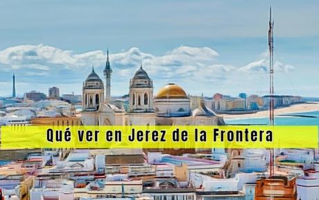 Qué ver en Jerez de la Frontera Qué ver en Jerez de la Frontera