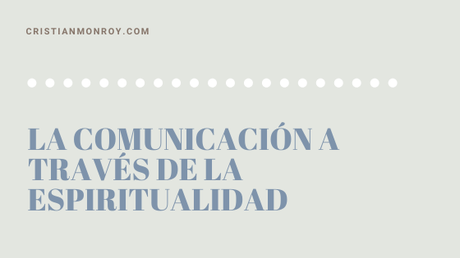 La comunicación a través de la espiritualidad