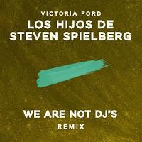 Victoria Ford estrena remix de Los hijos de Steven Spielberg realizado por We are not Dj's Victoria Ford estrena remix de Los hijos de Steven Spielberg realizado por We are not Dj's