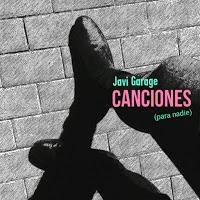 Javi Garage estrena avances de Canciones para nadie Javi Garage estrena avances de Canciones para nadie