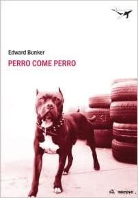 PERRO COME PERRO - EDWARD BUNKER