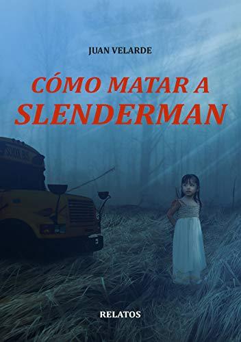 Cómo matar a Slenderman de [Velarde, Juan]