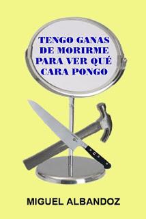 Miguel Albandoz - Tengo ganas de morirme para ver qué cara pongo (reseña) Miguel Albandoz - Tengo ganas de morirme para ver qué cara pongo (reseña)