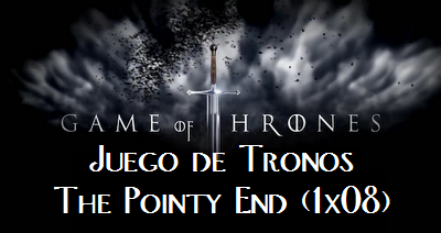 Juego de Tronos: The Pointy End (1x08)