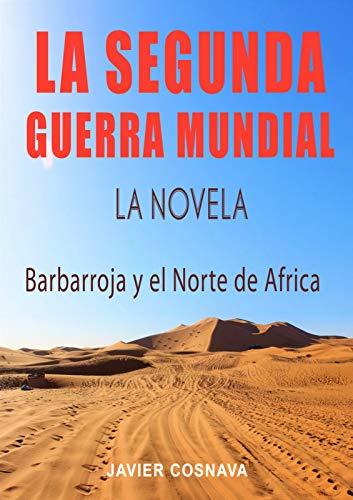 LA SEGUNDA GUERRA MUNDIAL, la novela: (Barbarroja y el Norte de África) (World War II nº 2) de Javier Cosnava
