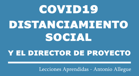 COVID19 Distanciamiento social y el Director de Proyecto indispensable