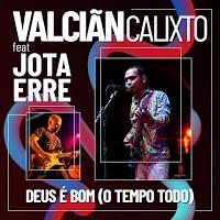 Valciãn Calixto estrena Deus É Bom (O Tempo Todo) junto a Jotaerre