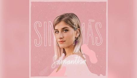 ‘Sin más’ es el primer single de Samantha Sin más