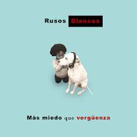 Rusos Blancos estrenan Más miedo que vergüenza Rusos Blancos estrenan Más miedo que vergüenza
