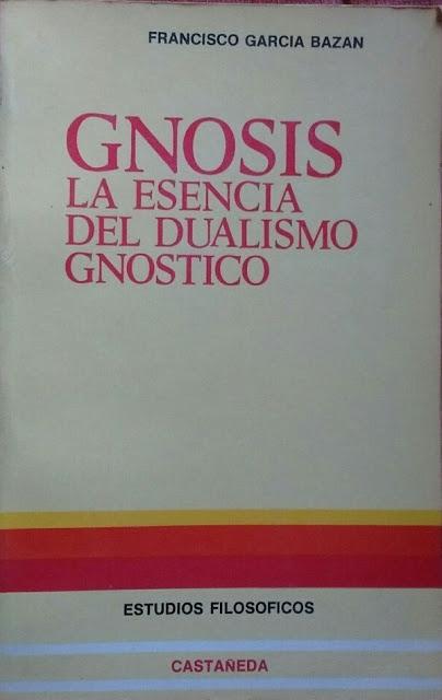 Gnosis: La Esencia del Dualismo Gnóstico por Francisco García Bazán
