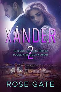Xánder 2 : Incluso un alma herida puede aprender a amar - Rose Gate Xánder 2 : Incluso un alma herida puede aprender a amar - Rose Gate