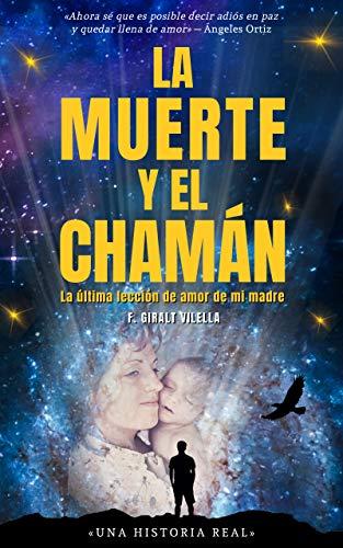 La muerte y el chamán: la última lección de amor de mi madre de F. Giralt Vilella