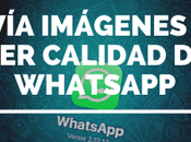 Envía fotografías imágenes perder calidad desde WhatsApp Android iPhone