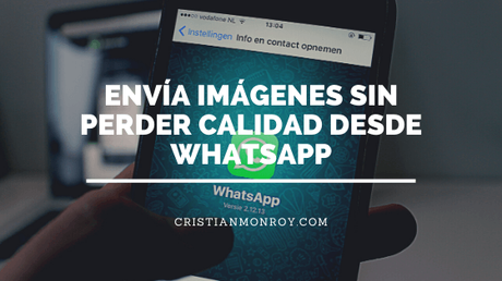 Envía fotografías e imágenes sin perder calidad desde WhatsApp en Android y iPhone