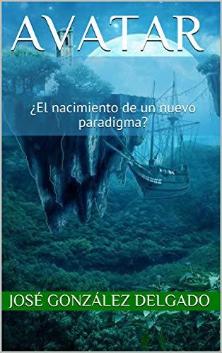 Reseña al libro AVATAR. ¿El nacimiento de un nuevo paradigma?