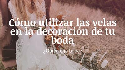 Cómo Utilizar las Velas en la Decoración de Tu Boda Cómo Utilizar las Velas en la Decoración de Tu Boda