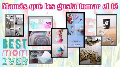 Sencillas ideas si a tu mami le gusta el té Feliz Inusual Día de la Madre