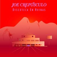 Joe Crepúsculo estrena Discoteca en ruinas