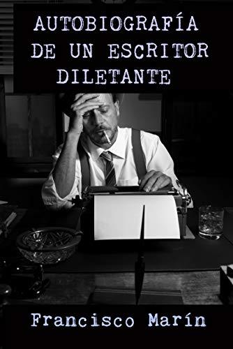 Autobiografía de un escritor diletante de Francisco Marín