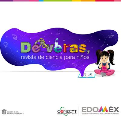 PROMUEVE COMECYT CIENCIA ENTRE LAS NIÑAS Y LOS NIÑOS A TRAVÉS DE LA REVISTA “DEVERAS” PROMUEVE COMECYT CIENCIA ENTRE LAS NIÑAS Y LOS NIÑOS A TRAVÉS DE LA REVISTA “DEVERAS”