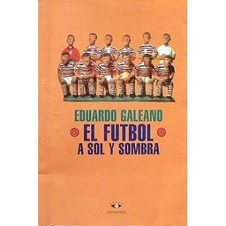 Eduardo Galeano – El fútbol a sol y sombra