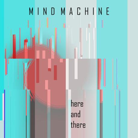 MIND MACHINE - HERE AND THERE (2020)