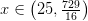 x\in\left(25,\frac{729}{16}\right)