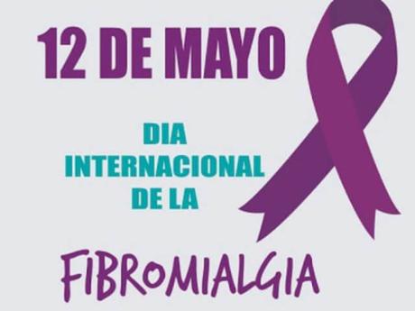 12 de Mayo, Día Internacional de la Fibromialgia 12 de Mayo, Día Internacional de la Fibromialgia